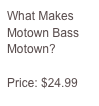 What Makes Motown Bass Motown?

Price: $24.99