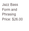 Jazz Bass
Form and Phrasing
Price: $26.00