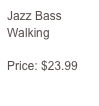 Jazz Bass Walking

Price: $23.99