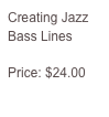 Creating Jazz Bass Lines

Price: $24.00