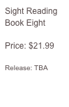 Sight Reading
Book Eight

Price: $21.99

Release: TBA
