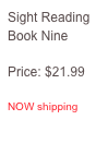 Sight Reading
Book Nine

Price: $21.99

NOW shipping
