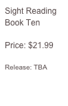 Sight Reading
Book Ten

Price: $21.99

Release: TBA
