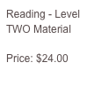 Reading - Level TWO Material

Price: $24.00