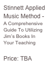 Stinnett Applied Music Method - A Comprehensive Guide To Utilizing Jim’s Books In Your Teaching

Price: TBA