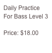 Daily Practice For Bass Level 3

Price: $18.00