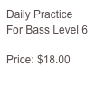 Daily Practice For Bass Level 6

Price: $18.00