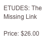 ETUDES: The Missing Link

Price: $26.00